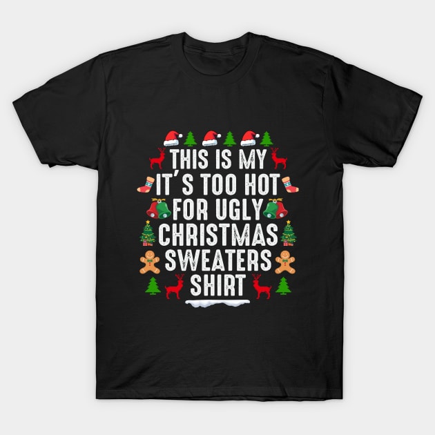 This is my its too hot for ugly christmas sweaters T-Shirt by Bourdia Mohemad